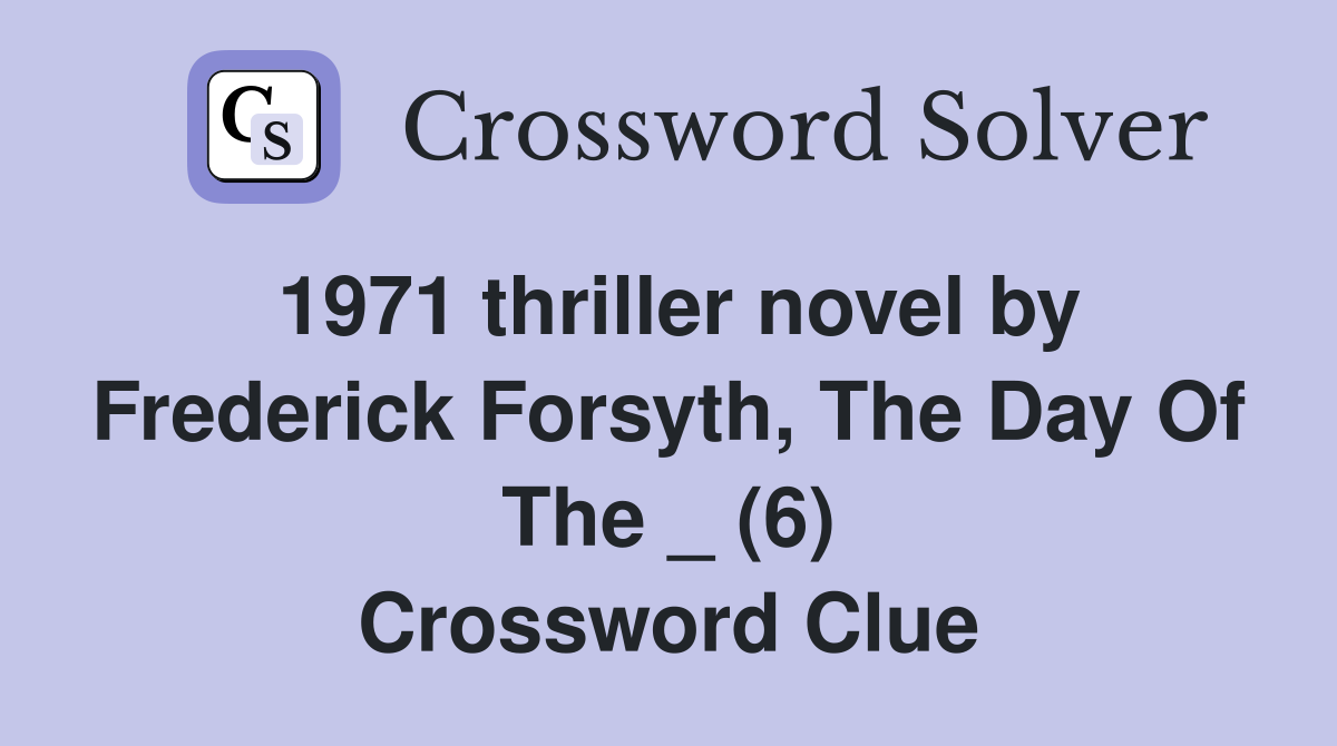 1971 thriller novel by Frederick Forsyth, The Day Of The _ (6